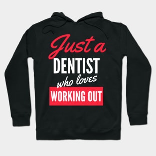 Just A Dentist Who Loves Working Out - Gift For Men, Women, Working Out Lover Hoodie